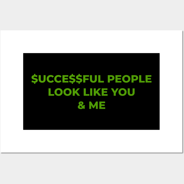 Successful people look like you and me! Wall Art by Toozidi T Shirts